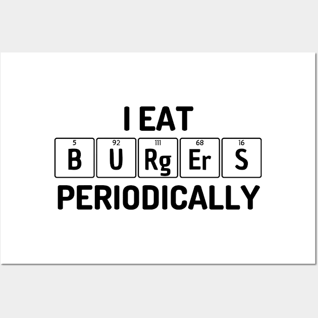 I Eat Burgers Periodically Wall Art by teecloud